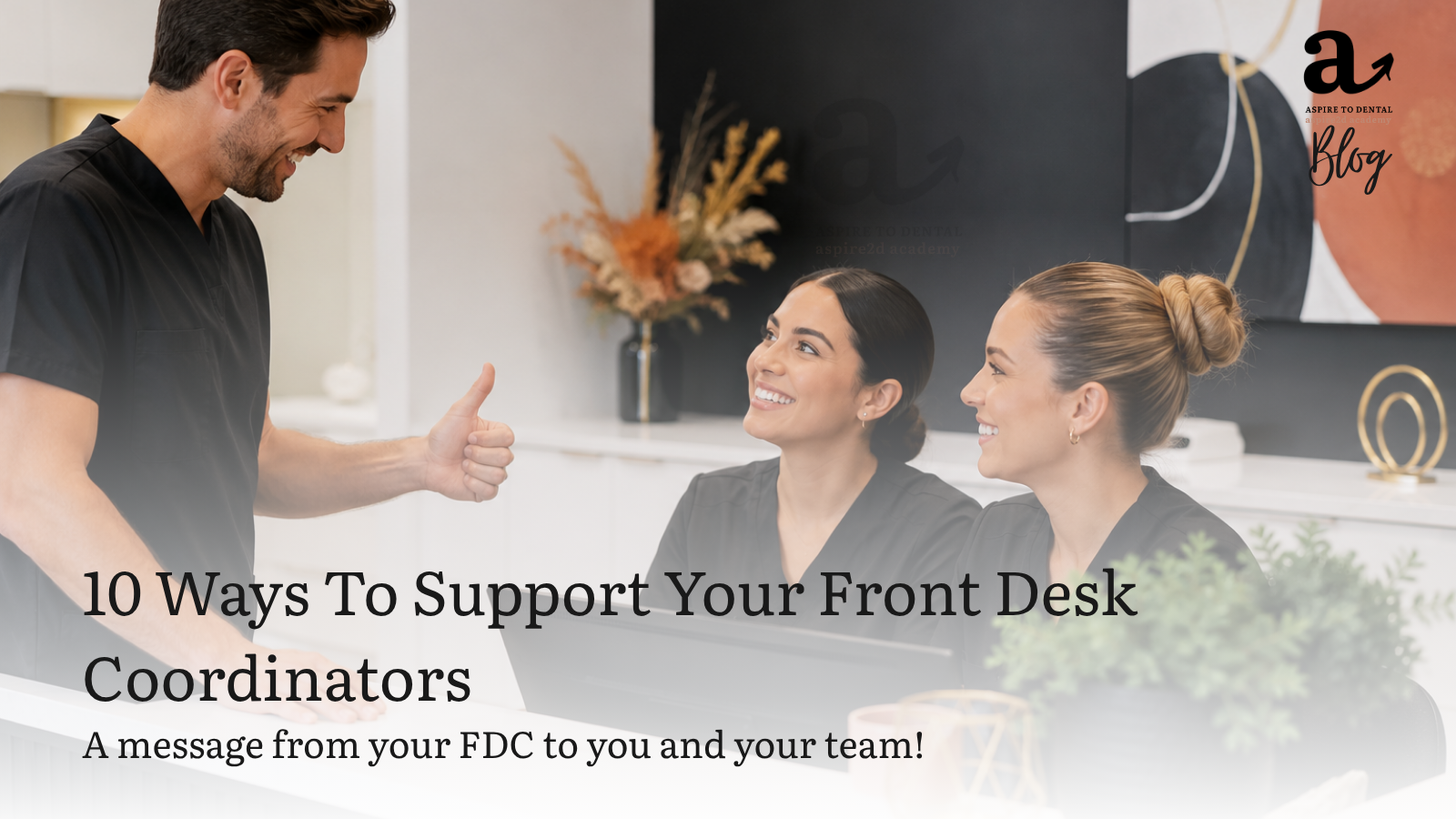 10 Ways to Support Your Front Desk Coordinators